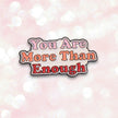 You Are More Than Enough | Collectible Pin