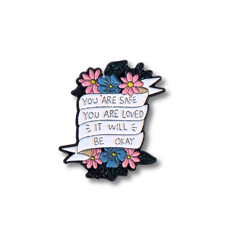 You Are Safe You Are Loved It Will Be Okay (Mental Health Matters) | Collectible Pin
