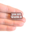 You Are Worth It | Collectible Pin