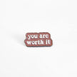 You Are Worth It | Collectible Pin