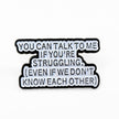You Can Talk To Me If You're Struggling | Collectible Pin