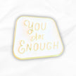 You Are Enough | Collectible Pin