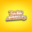 You're Doing Amazing | Collectible Pin