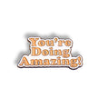 You're Doing Amazing | Collectible Pin
