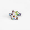 Your Feelings Are Valid | Collectible Pin
