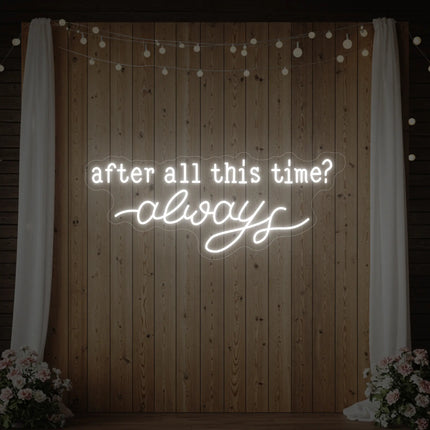After All This Time Always V1 Neon Sign