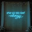 After All This Time Always V1 Neon Sign
