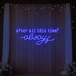 After All This Time Always V1 Neon Sign