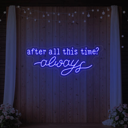 After All This Time Always V1 Neon Sign