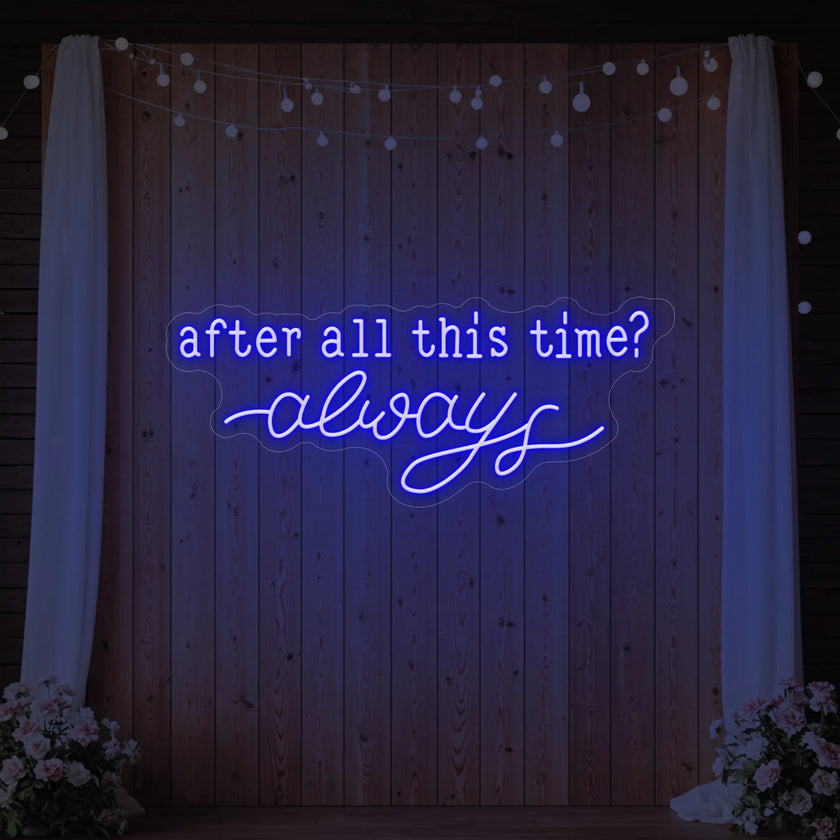 After All This Time Always V1 Neon Sign