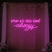 After All This Time Always V1 Neon Sign