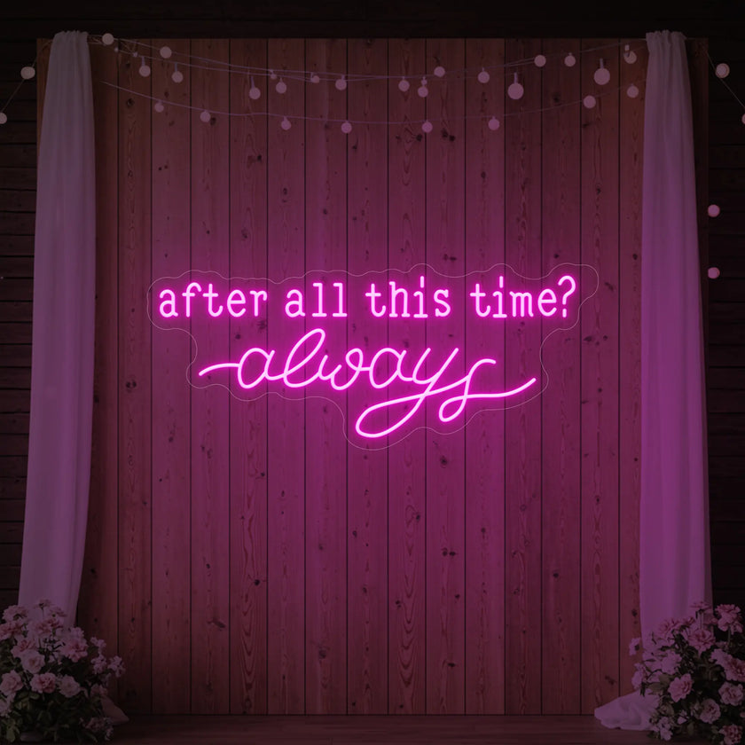 After All This Time Always V1 Neon Sign