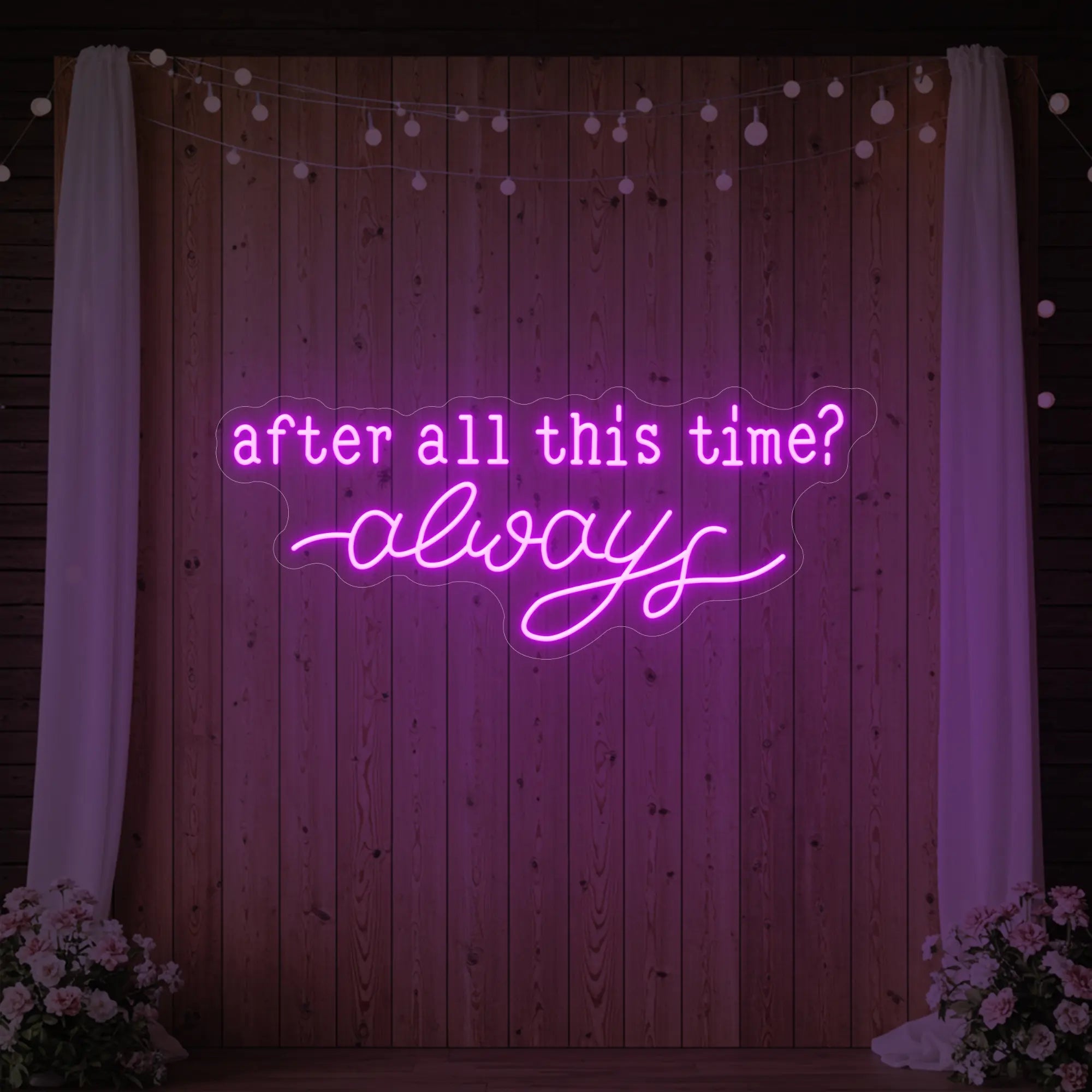 After All This Time Always V1 Neon Sign