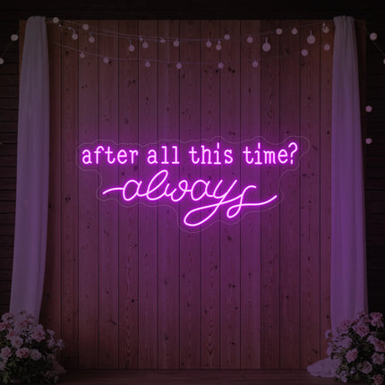After All This Time Always V1 Neon Sign