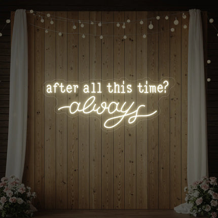 After All This Time Always V1 Neon Sign