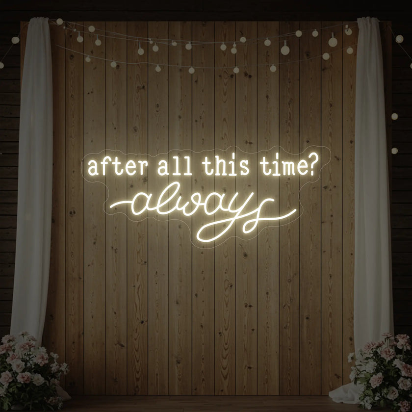 After All This Time Always V1 Neon Sign
