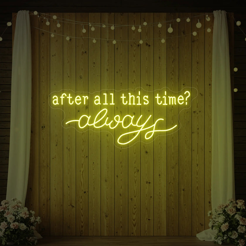 After All This Time Always V1 Neon Sign
