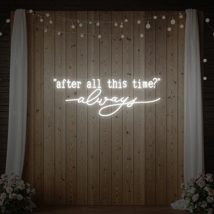 After All This Time Always V2 Neon Sign