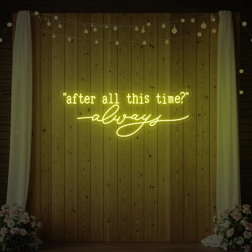 After All This Time Always V2 Neon Sign