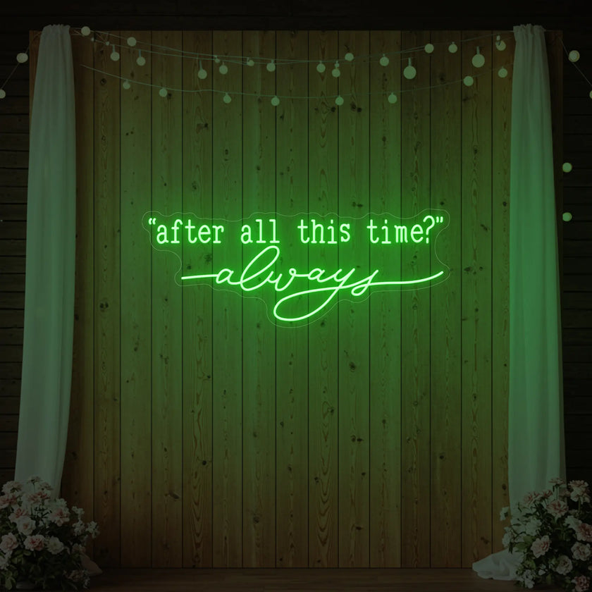 After All This Time Always V2 Neon Sign