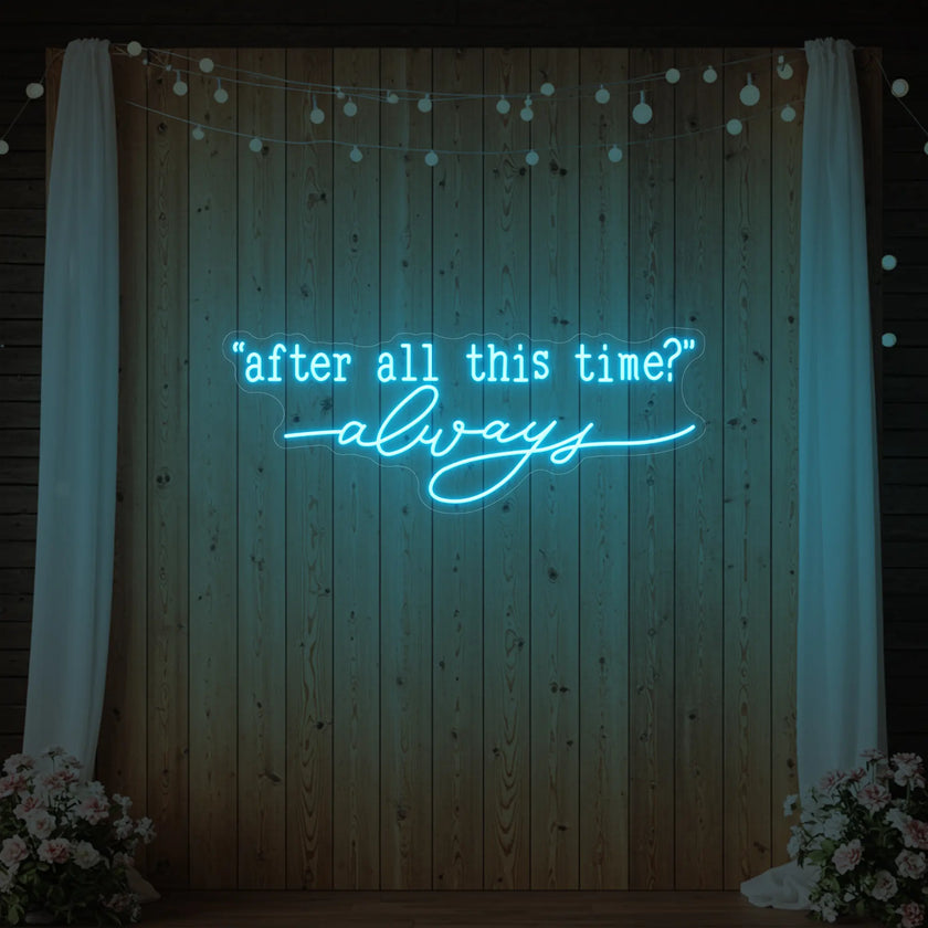 After All This Time Always V2 Neon Sign