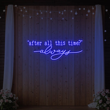 After All This Time Always V2 Neon Sign