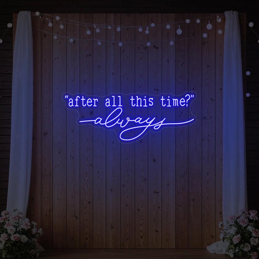 After All This Time Always V2 Neon Sign