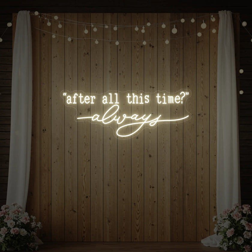 After All This Time Always V2 Neon Sign