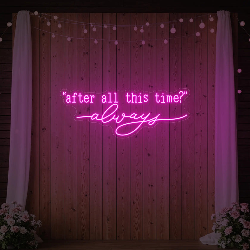 After All This Time Always V2 Neon Sign