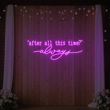 After All This Time Always V2 Neon Sign