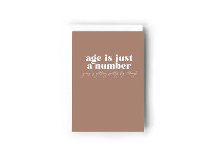 Age is just a number, yours is getting pretty big though