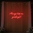 Always Kiss Me Goodnight Neon Sign