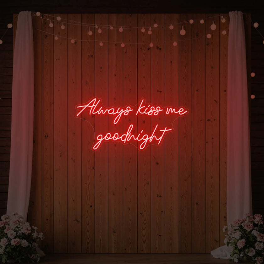 Always Kiss Me Goodnight Neon Sign