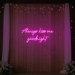 Always Kiss Me Goodnight Neon Sign