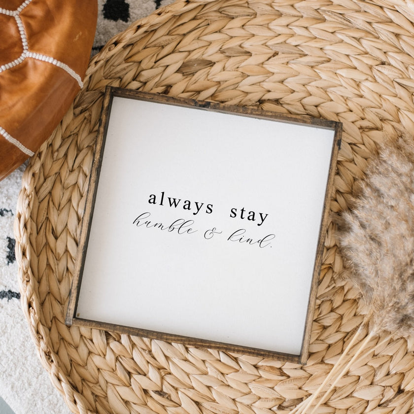 Always Stay Humble & Kind Wood Sign – Wall Art Quote