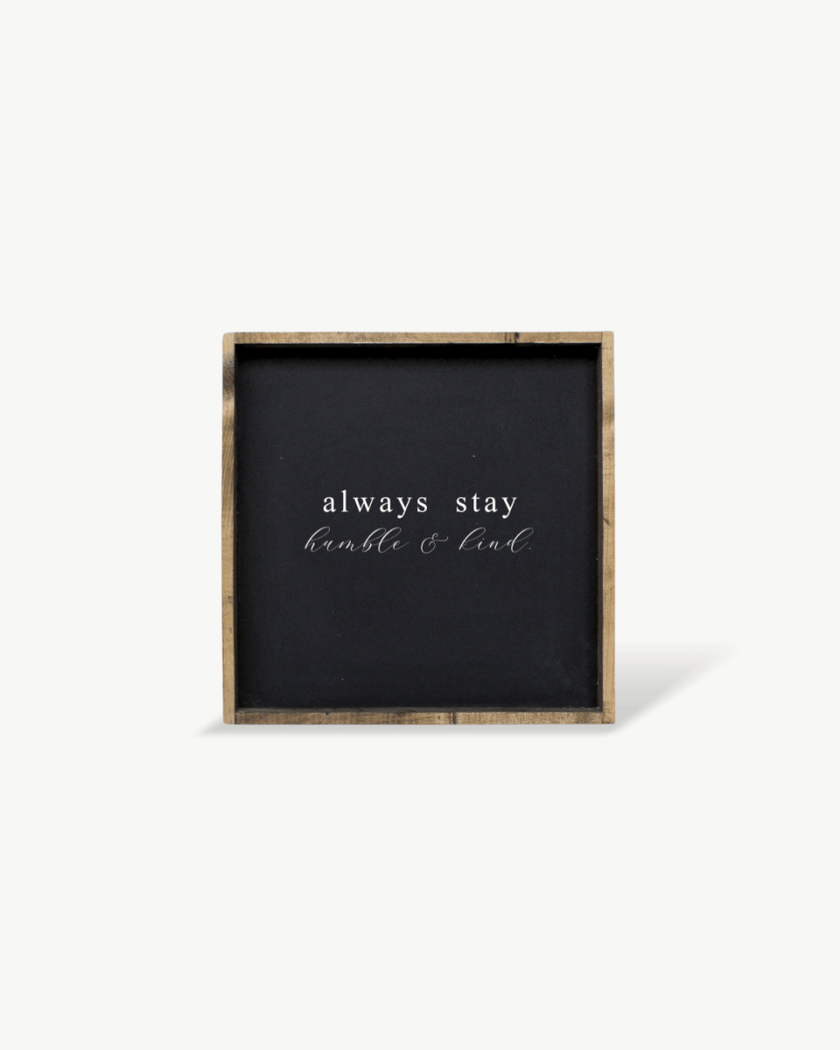Always Stay Humble & Kind Wood Sign – Wall Art Quote