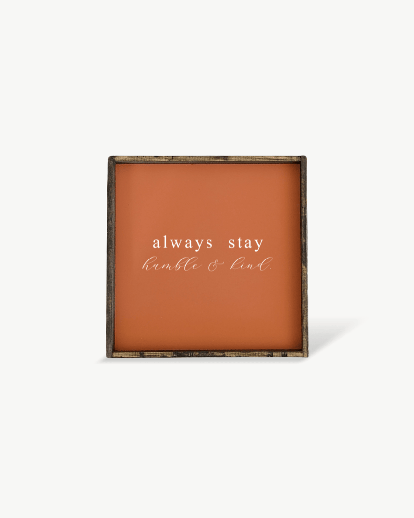 Always Stay Humble & Kind Wood Sign – Wall Art Quote