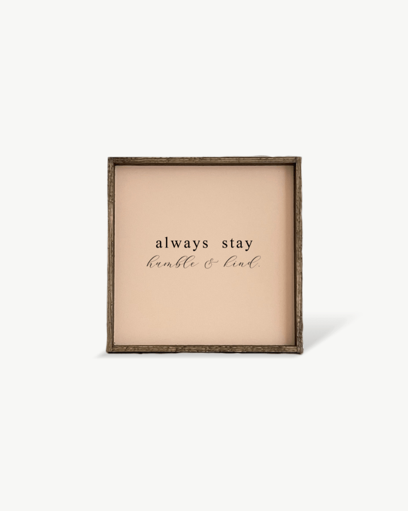 Always Stay Humble & Kind Wood Sign – Wall Art Quote