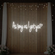 As Long As I Got You Neon Sign