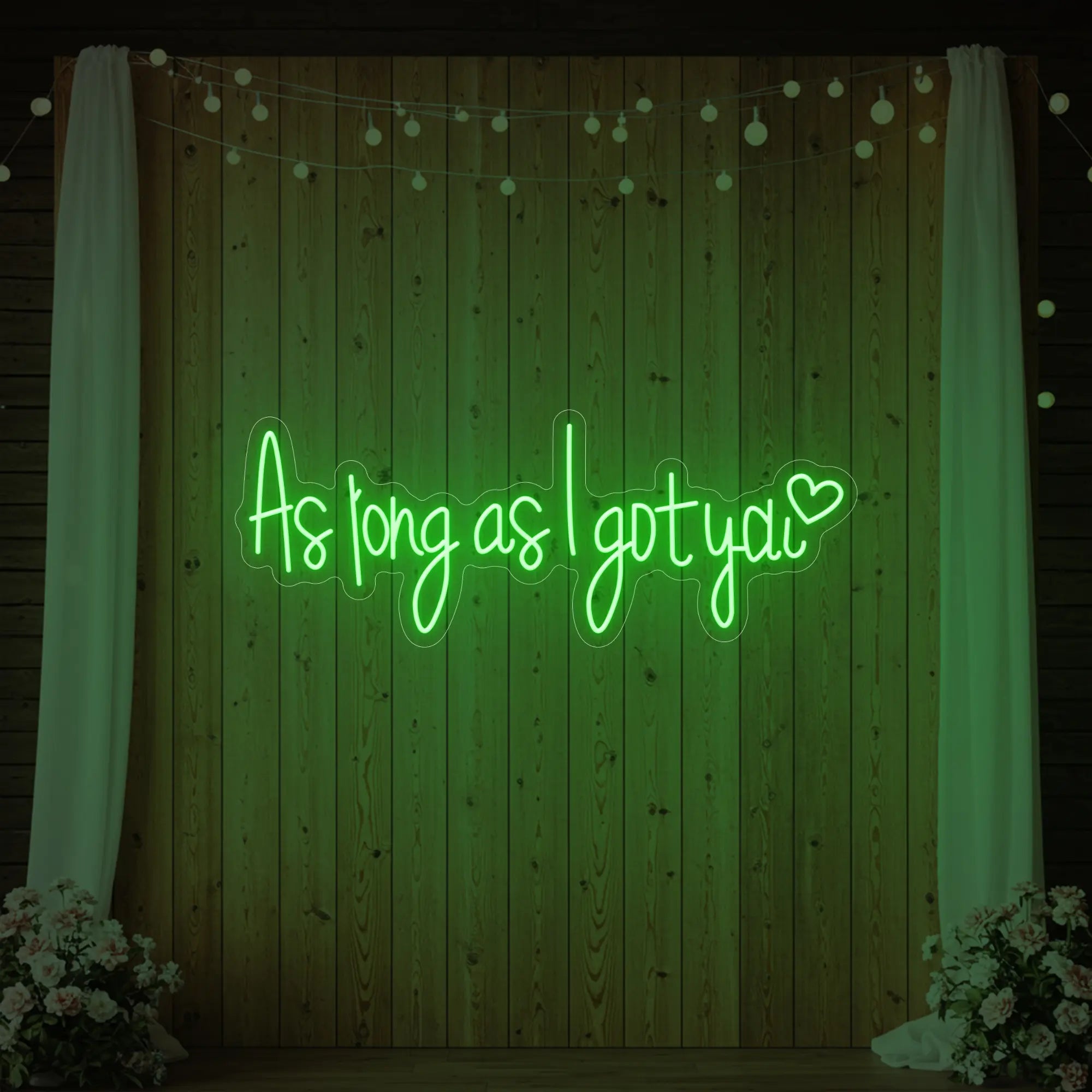 As Long As I Got You Neon Sign