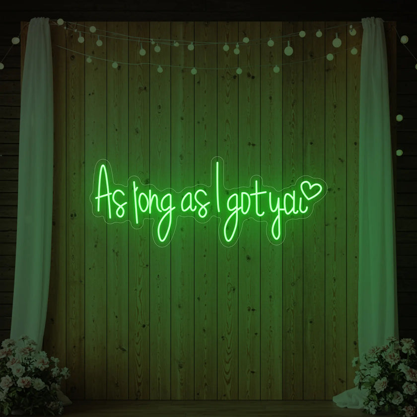 As Long As I Got You Neon Sign