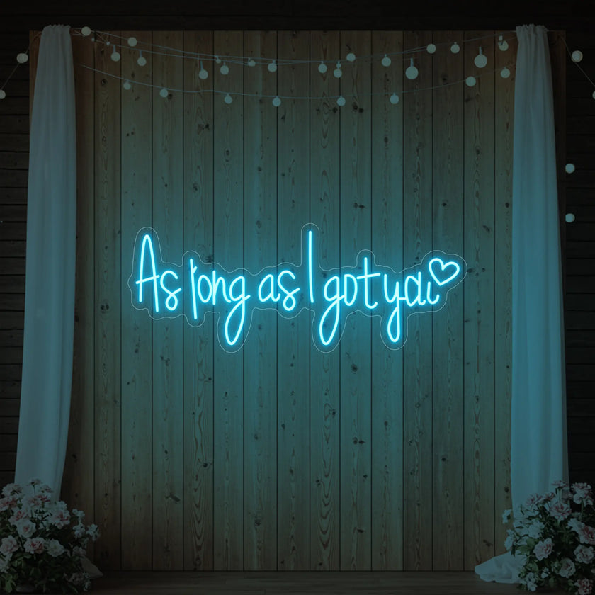 As Long As I Got You Neon Sign