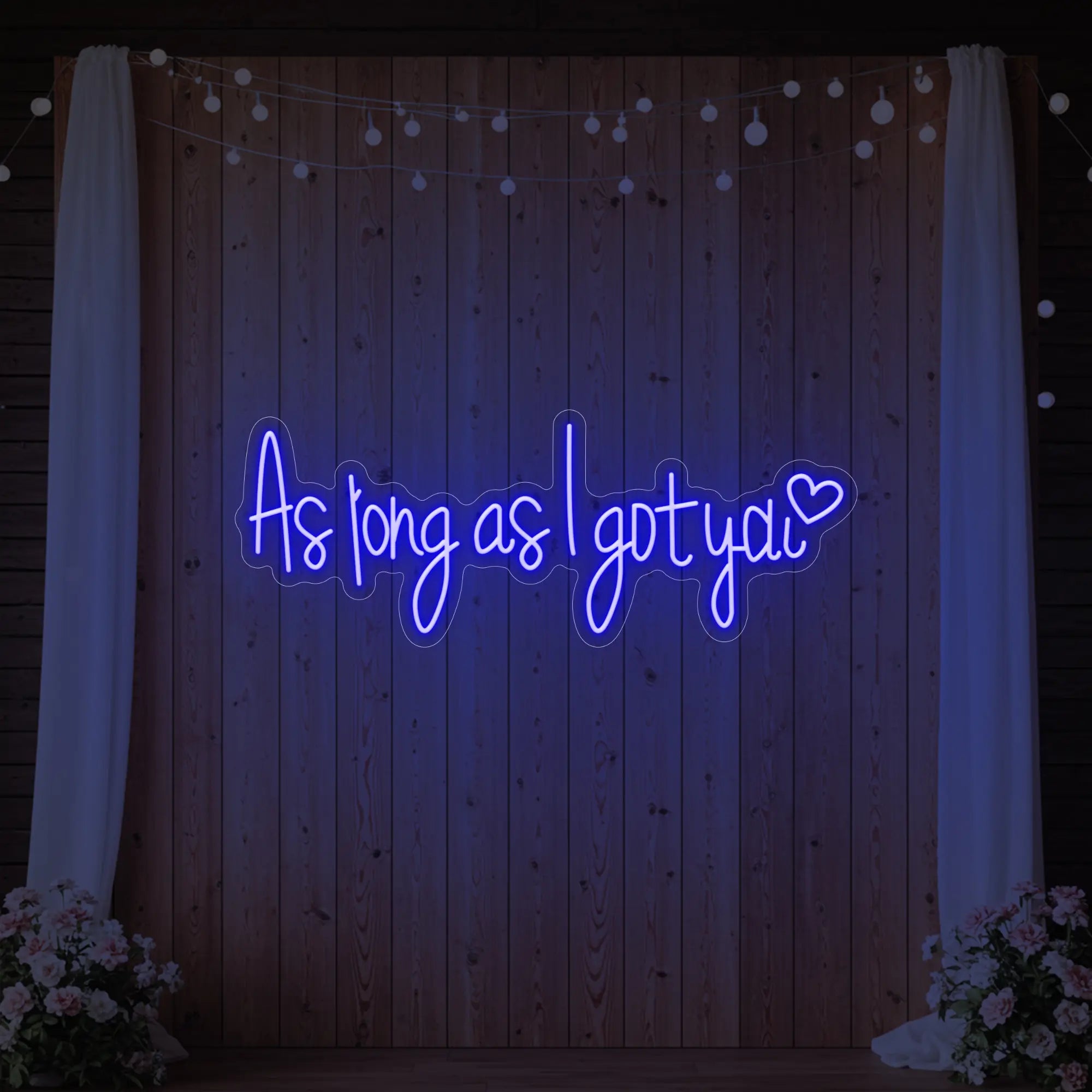 As Long As I Got You Neon Sign