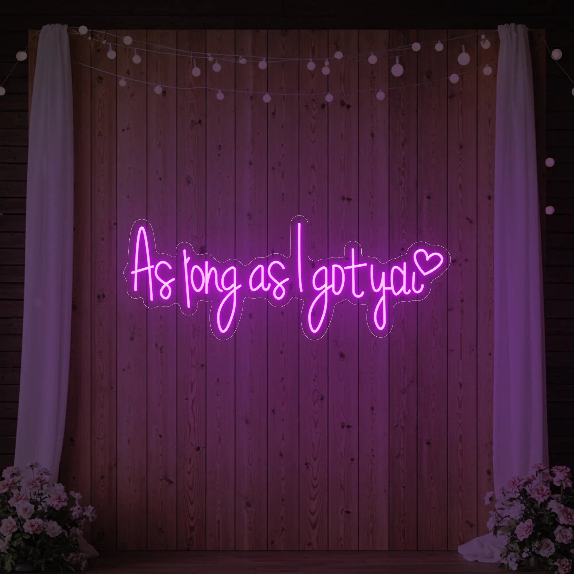As Long As I Got You Neon Sign