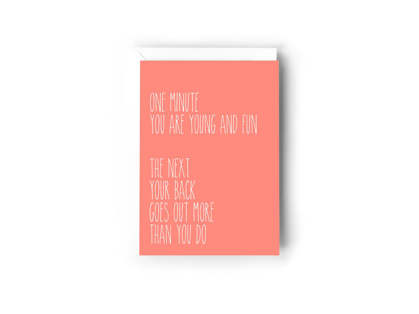 One minute you are young and fun, the next your back goes out more than you do card