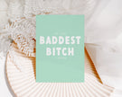 To the Baddest Bitch I know