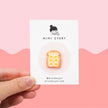 Banana Toast Pin