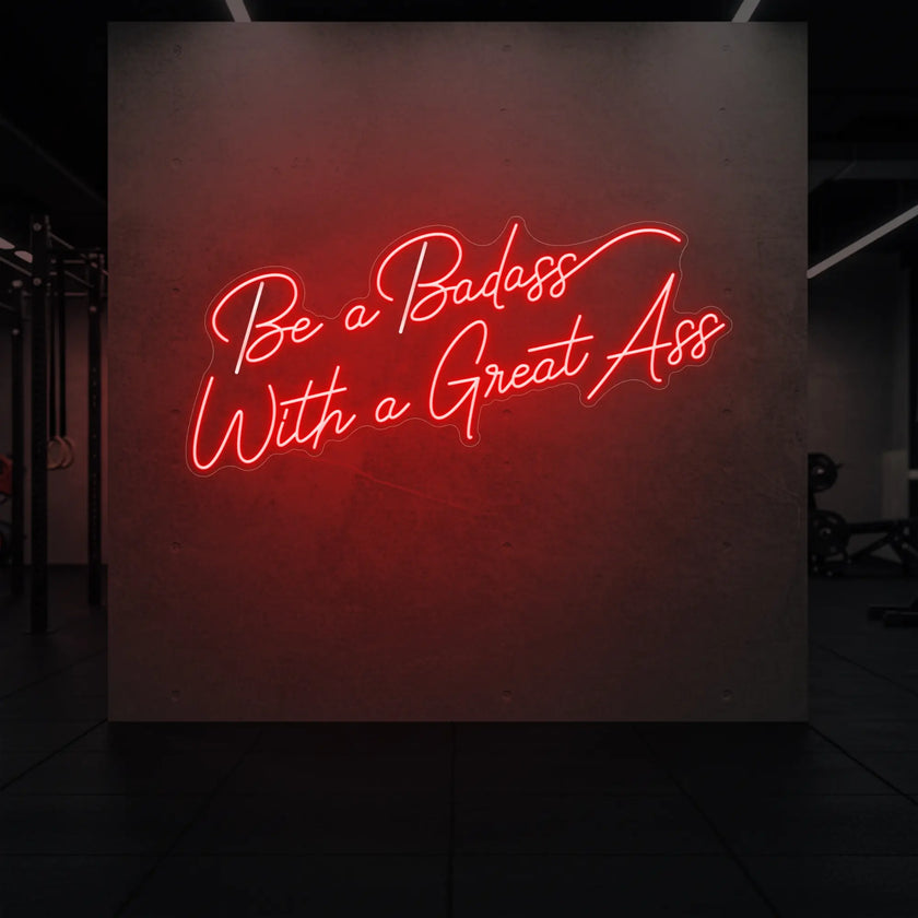 Be a Badass With a Great Ass Neon Sign