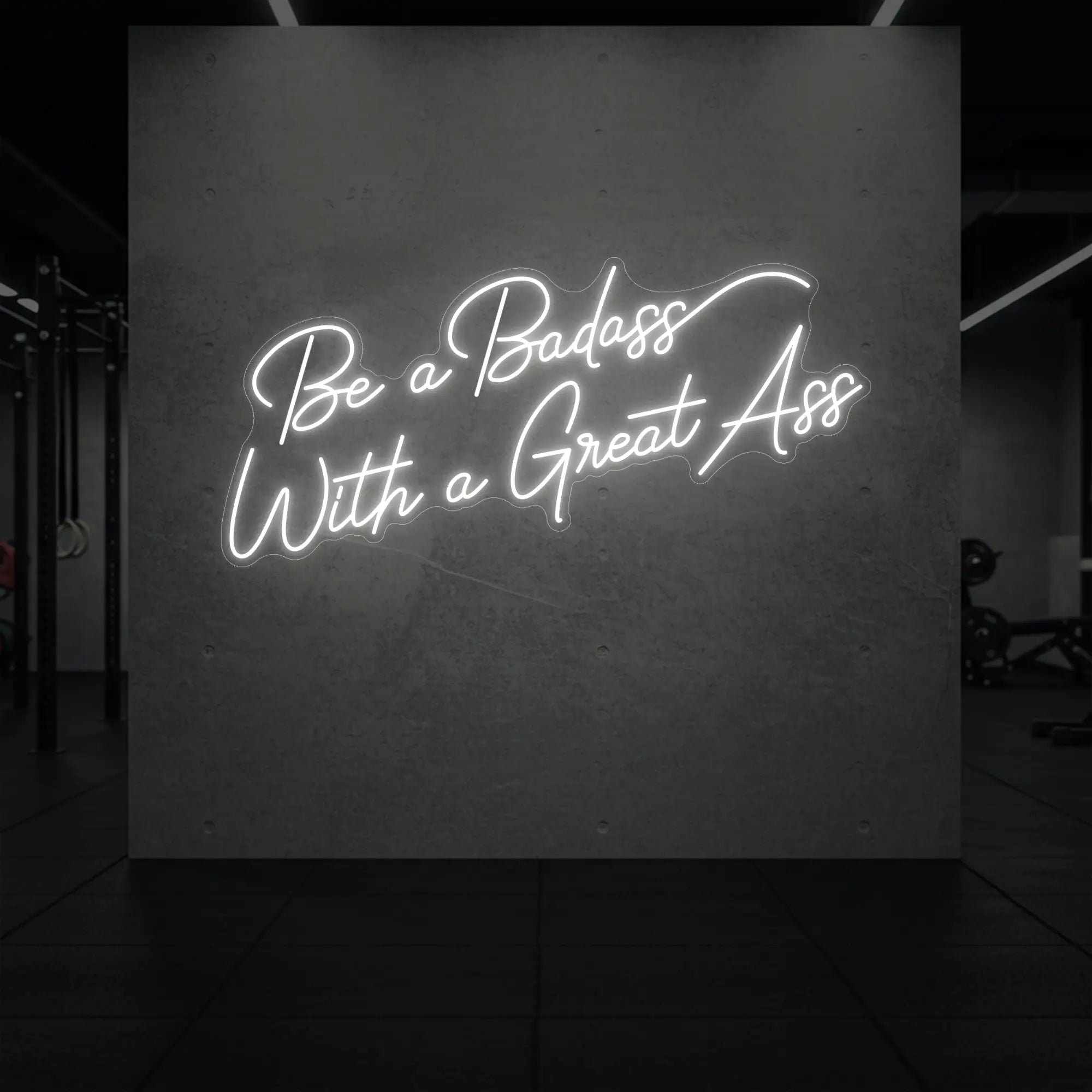 Be a Badass With a Great Ass Neon Sign