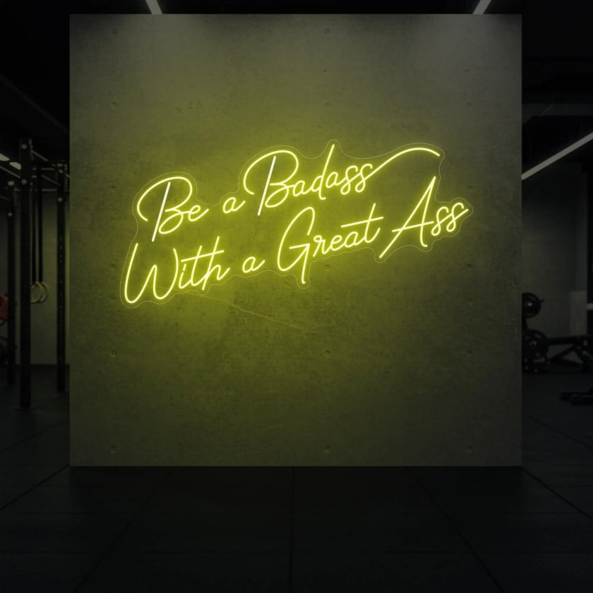 Be a Badass With a Great Ass Neon Sign